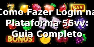 Como Fazer Login na Plataforma 55vv: Guia Completo 🎯