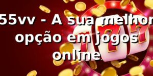 55vv - A sua melhor opção em jogos online
