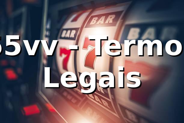 55vv - Termos Legais na Plataforma 55vv